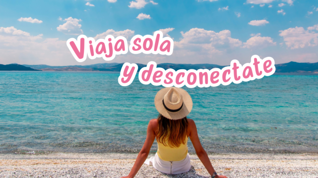 Lugares para irte de vacaciones sola y desconectarte