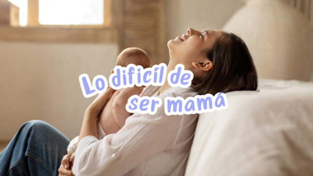 Cosas que nadie te dijo sobre ser mamá… pero deberías saber